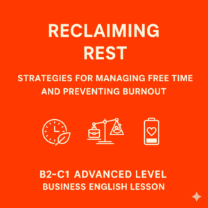 Reclaiming Rest: Strategies for Managing Free Time and Preventing Burnout – B2/C1 Advanced Lesson Plan