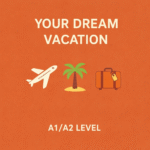 Illustration of a dream vacation lesson plan for beginner English learners (A1/A2), featuring images of beaches, mountains, city tours, and famous landmarks like Santorini and the Grand Canyon, designed to help students practice vocabulary, grammar, and speaking skills in travel contexts.