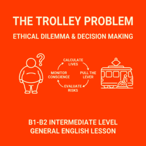 An educational graphic for a B1-B2 intermediate English lesson on the Trolley Problem. The image has a solid orange background with white text and line drawings. On the left is an outline of a person with a question mark. In the center, a decision cycle shows the steps: Calculate Lives, Pull the Lever, Evaluate Risks, and Monitor Conscience. On the right is a line icon of a trolley and a track switch lever. The top text reads 'The Trolley Problem: Ethical Dilemma & Decision Making' and the bottom text reads 'B1-B2 Intermediate Level General English Lesson'.